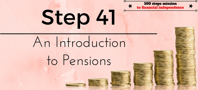 Step 41 of the 100 steps mission to financial independence: An introduction to pensions
