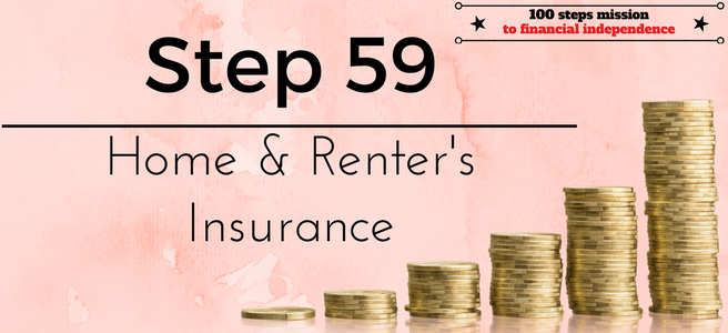 Step 59 of the 100 steps to financial independence: Home & Renter's Insurance